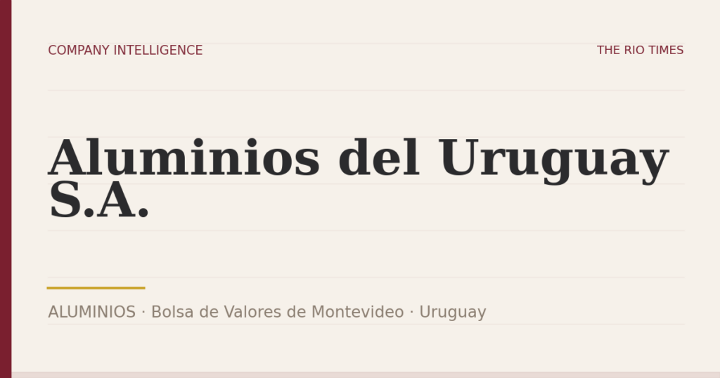 Aluminios del Uruguay S.A. (ALUMINIOS), listed on Bolsa de Valores de Montevideo, Uruguay