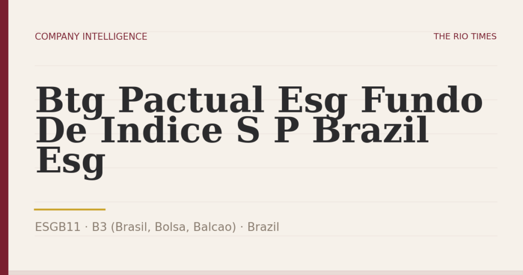 Btg Pactual Esg Fundo De Indice S P Brazil Esg (ESGB11), listed on B3 (Brasil, Bolsa, Balcao), Brazil