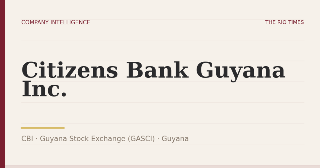 Citizens Bank Guyana Inc. (CBI), listed on Guyana Stock Exchange (GASCI), Guyana