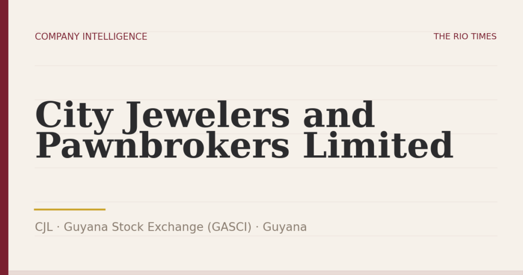 City Jewelers and Pawnbrokers Limited (CJL), listed on Guyana Stock Exchange (GASCI), Guyana
