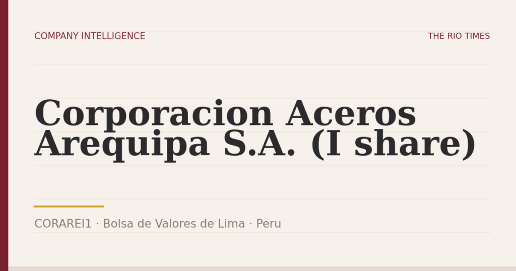 Corporacion Aceros Arequipa S.A. (I share) (CORAREI1), listed on Bolsa de Valores de Lima, Peru