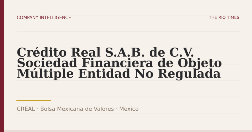 Crédito Real S.A.B. de C.V. Sociedad Financiera de Objeto Múltiple Entidad No Regulada (CREAL), listed on Bolsa Mexicana de Valores, Mexico