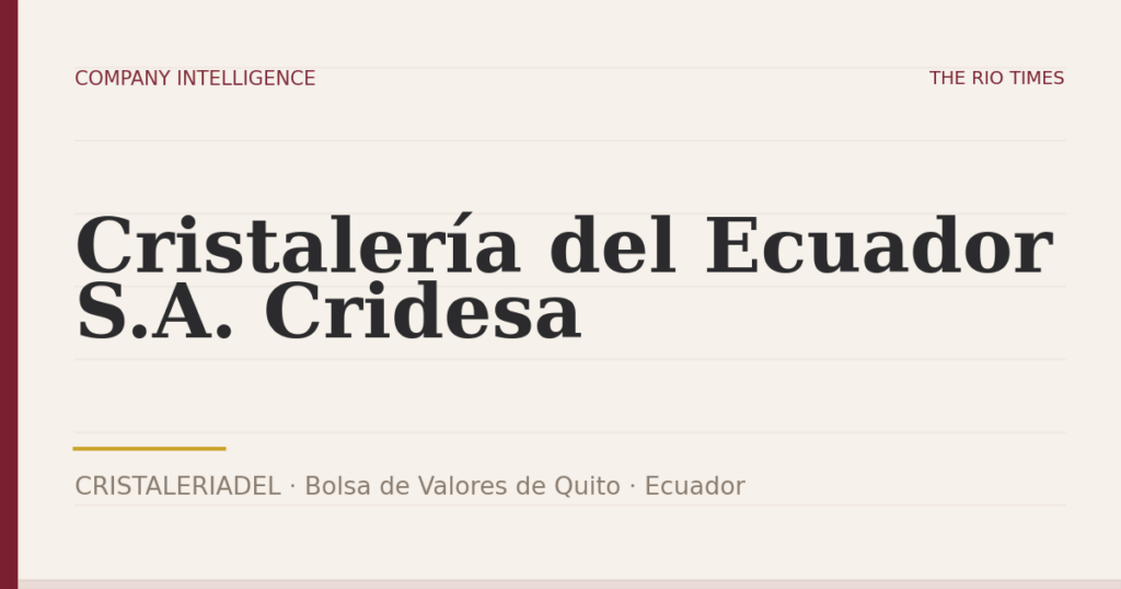 Cristalería del Ecuador S.A. Cridesa (CRISTALERIADEL), listed on Bolsa de Valores de Quito, Ecuador