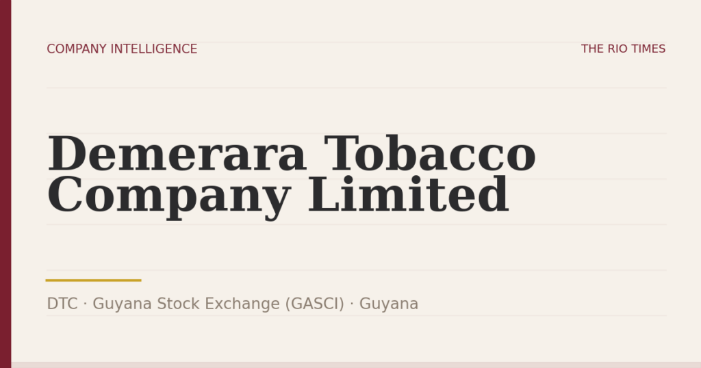 Demerara Tobacco Company Limited (DTC), listed on Guyana Stock Exchange (GASCI), Guyana