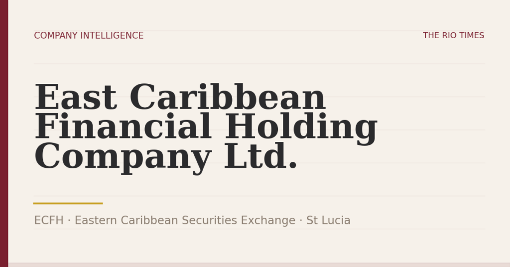East Caribbean Financial Holding Company Ltd. (ECFH), listed on Eastern Caribbean Securities Exchange, St Lucia