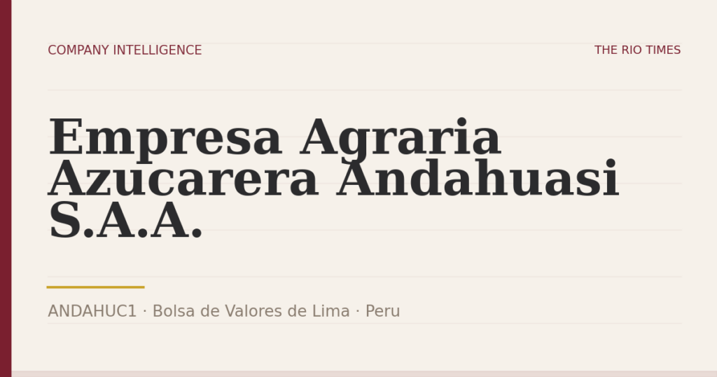 Empresa Agraria Azucarera Andahuasi S.A.A. (ANDAHUC1), listed on Bolsa de Valores de Lima, Peru