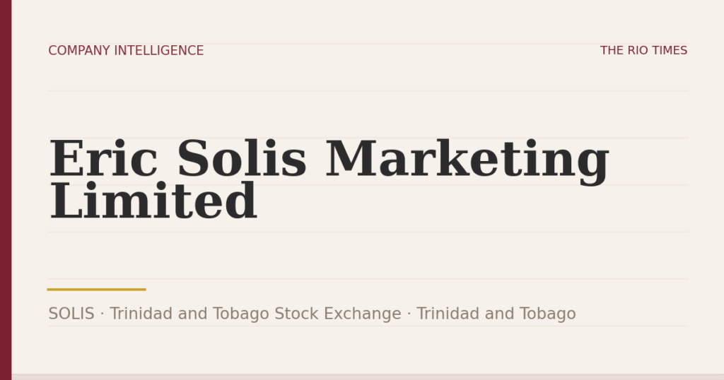 Eric Solis Marketing Limited (SOLIS), listed on Trinidad and Tobago Stock Exchange, Trinidad and Tobago