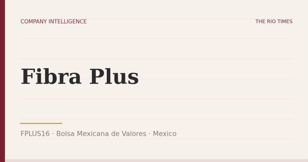 Fibra Plus (FPLUS16), listed on Bolsa Mexicana de Valores, Mexico