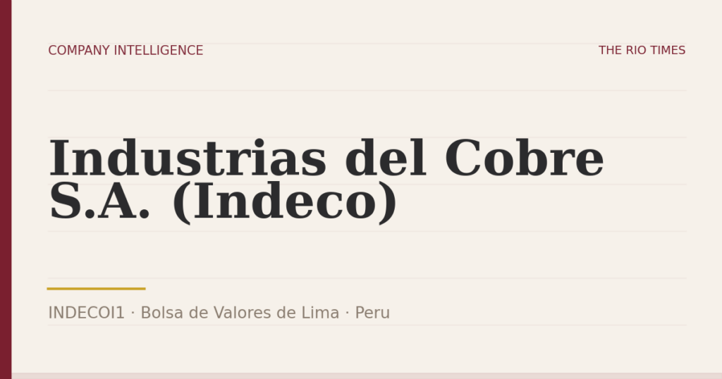 Industrias del Cobre S.A. (Indeco) (INDECOI1), listed on Bolsa de Valores de Lima, Peru