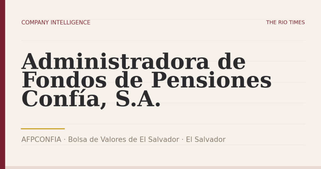 Administradora de Fondos de Pensiones Confía, S.A. (AFPCONFIA), listed on Bolsa de Valores de El Salvador, El Salvador