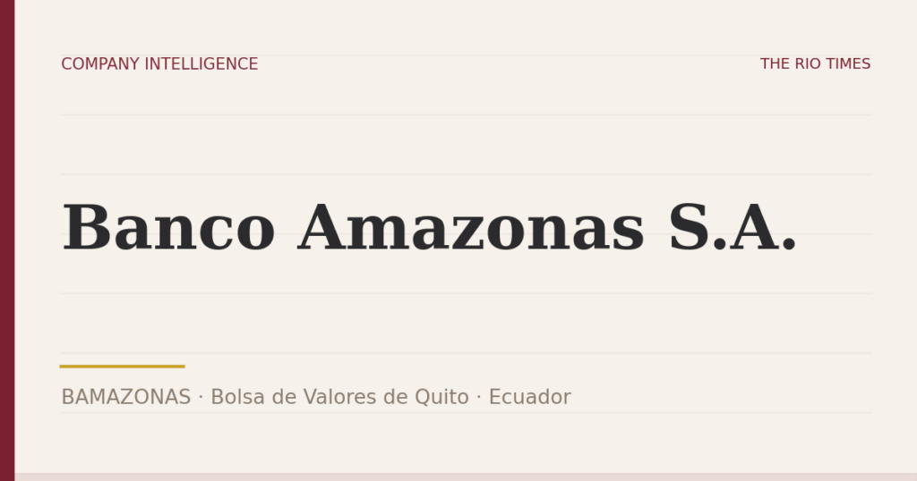 Banco Amazonas S.A. (BAMAZONAS), listed on Bolsa de Valores de Quito, Ecuador