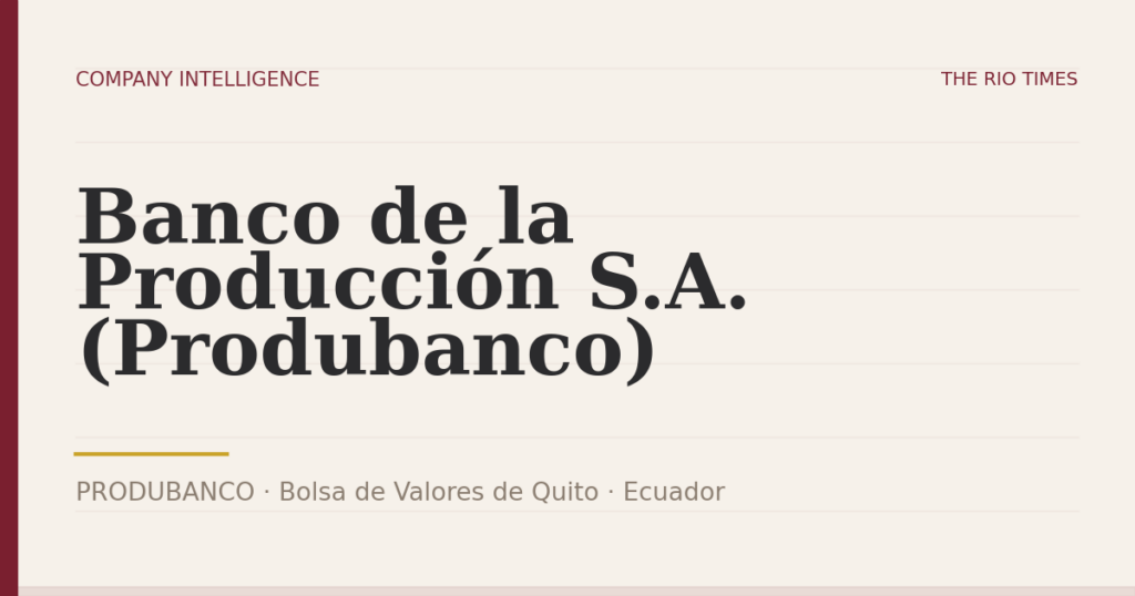 Banco de la Producción S.A. (Produbanco) (PRODUBANCO), listed on Bolsa de Valores de Quito, Ecuador