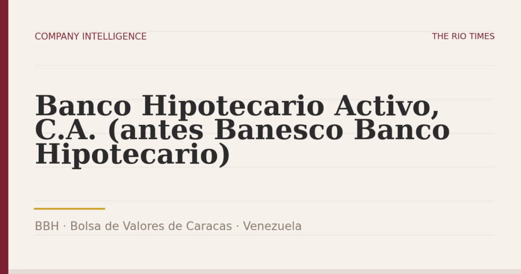 Banco Hipotecario Activo, C.A. (antes Banesco Banco Hipotecario) (BBH), listed on Bolsa de Valores de Caracas, Venezuela