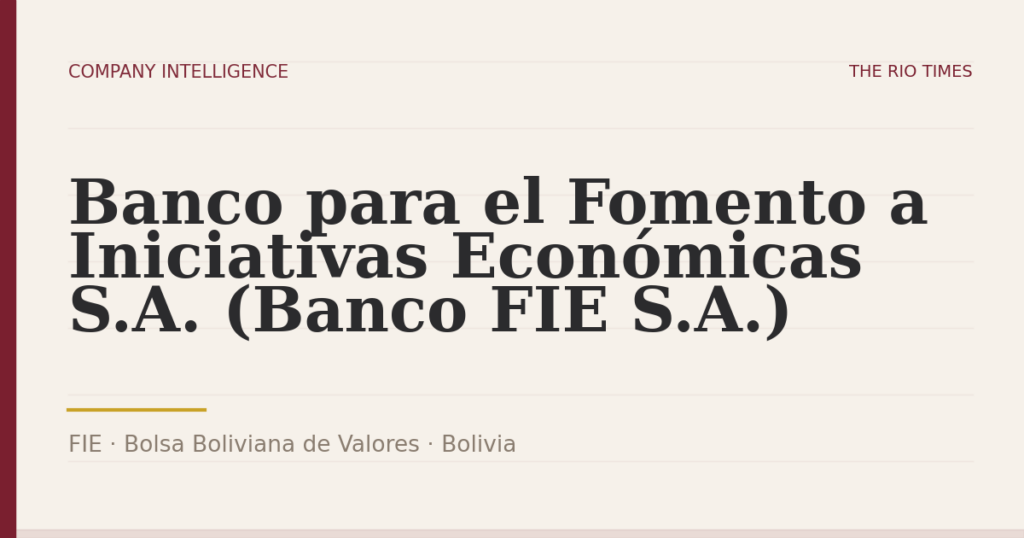 Banco para el Fomento a Iniciativas Económicas S.A. (Banco FIE S.A.) (FIE), listed on Bolsa Boliviana de Valores, Bolivia