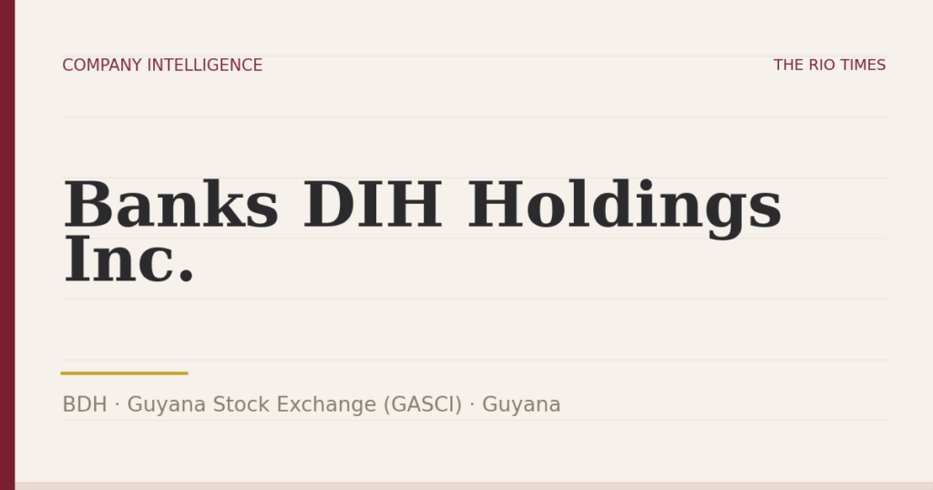 Banks DIH Holdings Inc. (BDH), listed on Guyana Stock Exchange (GASCI), Guyana