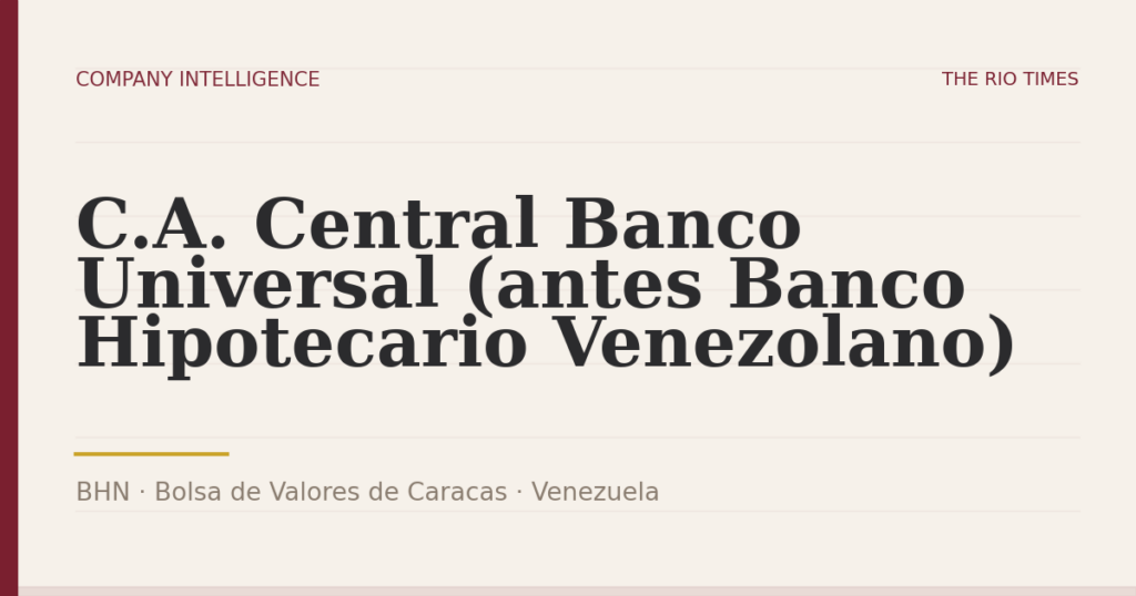 C.A. Central Banco Universal (antes Banco Hipotecario Venezolano) (BHN), listed on Bolsa de Valores de Caracas, Venezuela