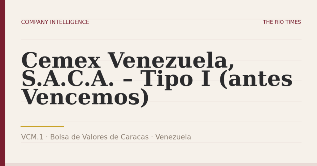 Cemex Venezuela, S.A.C.A. – Tipo I (antes Vencemos) (VCM.1), listed on Bolsa de Valores de Caracas, Venezuela