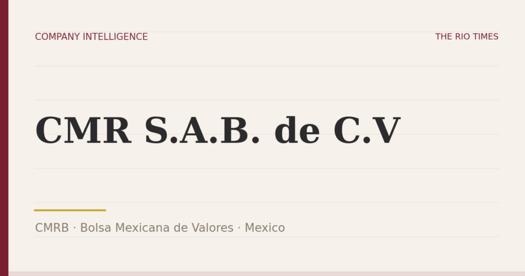 CMR S.A.B. de C.V (CMRB), listed on Bolsa Mexicana de Valores, Mexico
