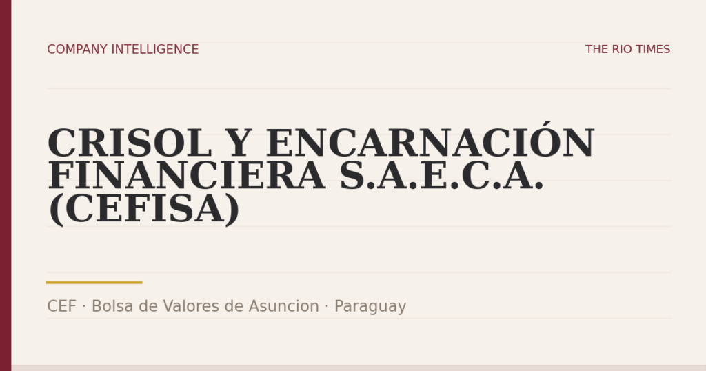 CRISOL Y ENCARNACIÓN FINANCIERA S.A.E.C.A. (CEFISA) (CEF), listed on Bolsa de Valores de Asuncion, Paraguay