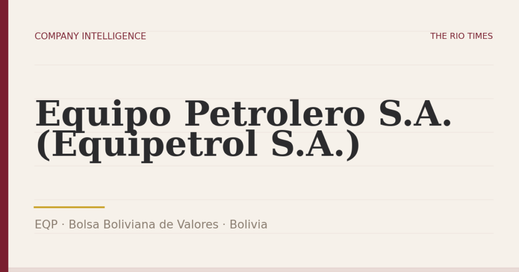 Equipo Petrolero S.A. (Equipetrol S.A.) (EQP), listed on Bolsa Boliviana de Valores, Bolivia
