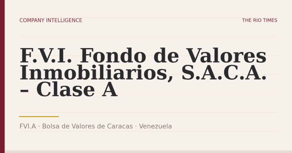 F.V.I. Fondo de Valores Inmobiliarios, S.A.C.A. – Clase A (FVI.A), listed on Bolsa de Valores de Caracas, Venezuela