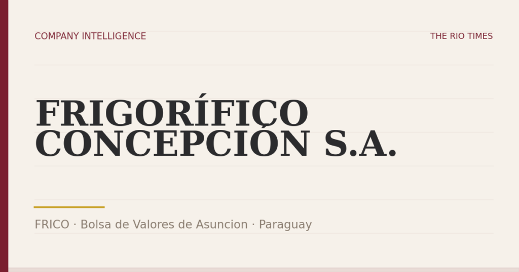FRIGORÍFICO CONCEPCIÓN S.A. (FRICO), listed on Bolsa de Valores de Asuncion, Paraguay