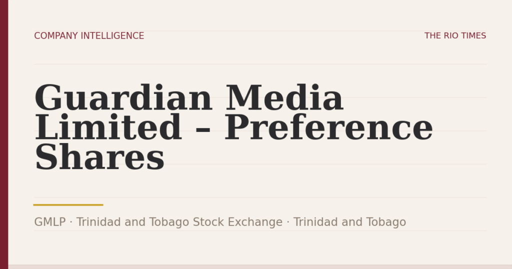 Guardian Media Limited – Preference Shares (GMLP), listed on Trinidad and Tobago Stock Exchange, Trinidad and Tobago