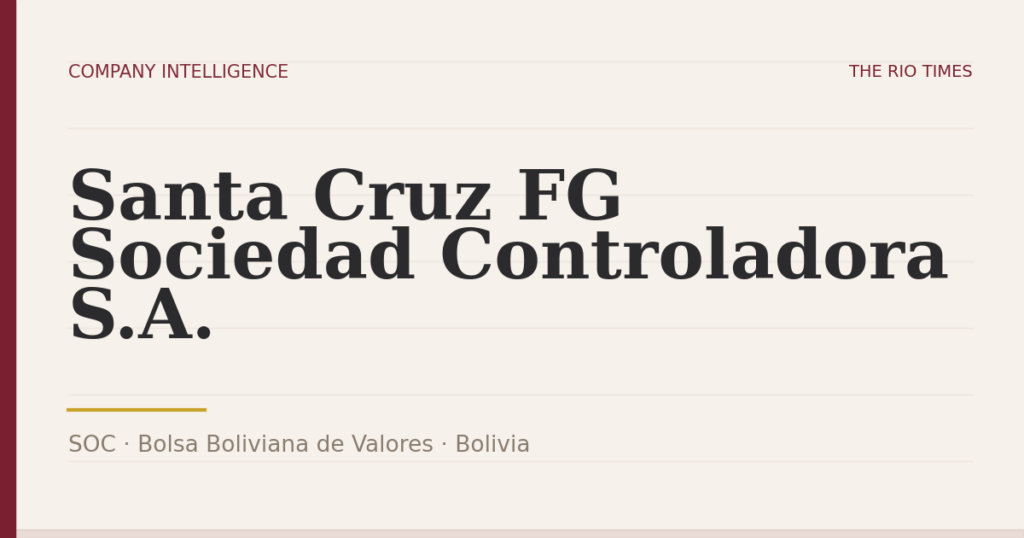 Santa Cruz FG Sociedad Controladora S.A. (SOC), listed on Bolsa Boliviana de Valores, Bolivia