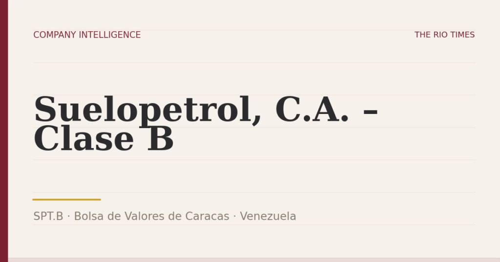 Suelopetrol, C.A. – Clase B (SPT.B), listed on Bolsa de Valores de Caracas, Venezuela