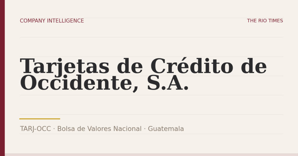 Tarjetas de Crédito de Occidente, S.A. (TARJ-OCC), listed on Bolsa de Valores Nacional, Guatemala