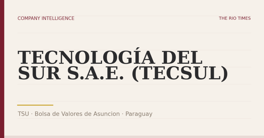 TECNOLOGÍA DEL SUR S.A.E. (TECSUL) (TSU), listed on Bolsa de Valores de Asuncion, Paraguay